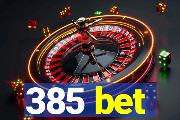 385 bet